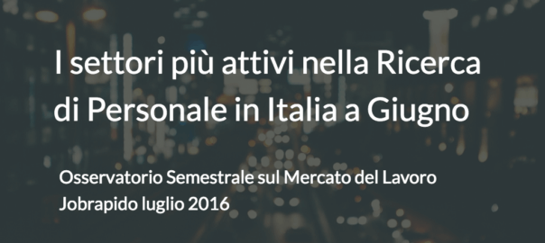 Osservatorio Semestrale sul mercato del lavoro – Jobrapido luglio 2016