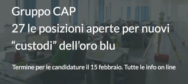 Gruppo CAP- 27 le posizioni aperte per nuovi “custodi” dell’oro blu