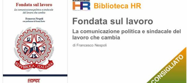 Fondata sul lavoro. La comunicazione politica e sindacale del lavoro che cambia