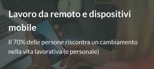 Lavoro da remoto e dispositivi mobile: il 70% delle persone riscontra un cambiamento nella vita lavorativa (e personale)