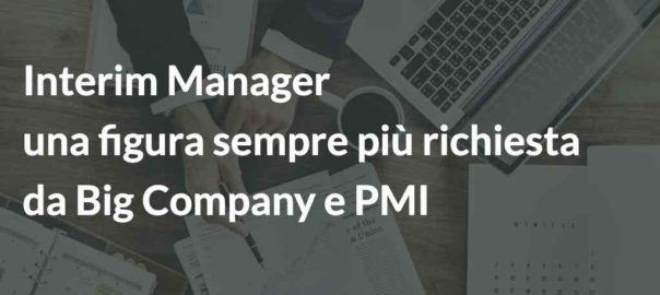 Interim Manager: una figura sempre più richiesta da Big Company e PMI