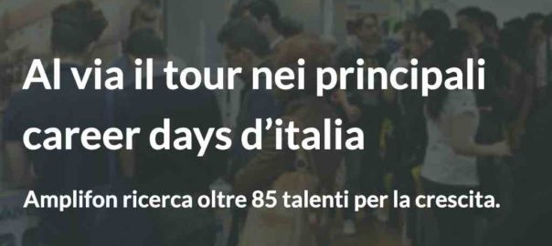 Amplifon ricerca oltre 85 talenti per la crescita. Al via il tour nei principali career days d’italia.