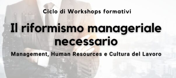 Ciclo formativo: Il riformismo manageriale necessario" Management, Human Resources e Cultura del Lavoro