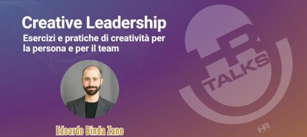 Creative Leadership Esercizi e pratiche di creatività per la persona e per il team Intervista a Edoardo Binda Zane