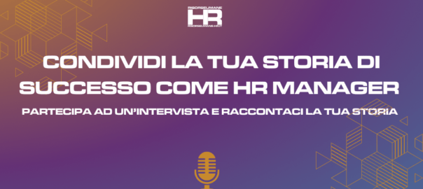 CONDIVIDI LA TUA STORIA DI SUCCESSO COME HR MANAGER