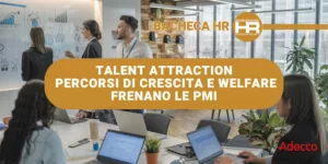 Talent Attraction percorsi di crescita e welfare frenano le PMI