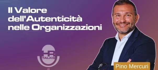 Il valore dell'Autenticità nelle Organizzazioni - Intervista a Pino Mercuri