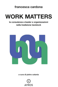 Work Matters. La consulenza a leader e organizzazioni nella tradizione Tavistock - cover